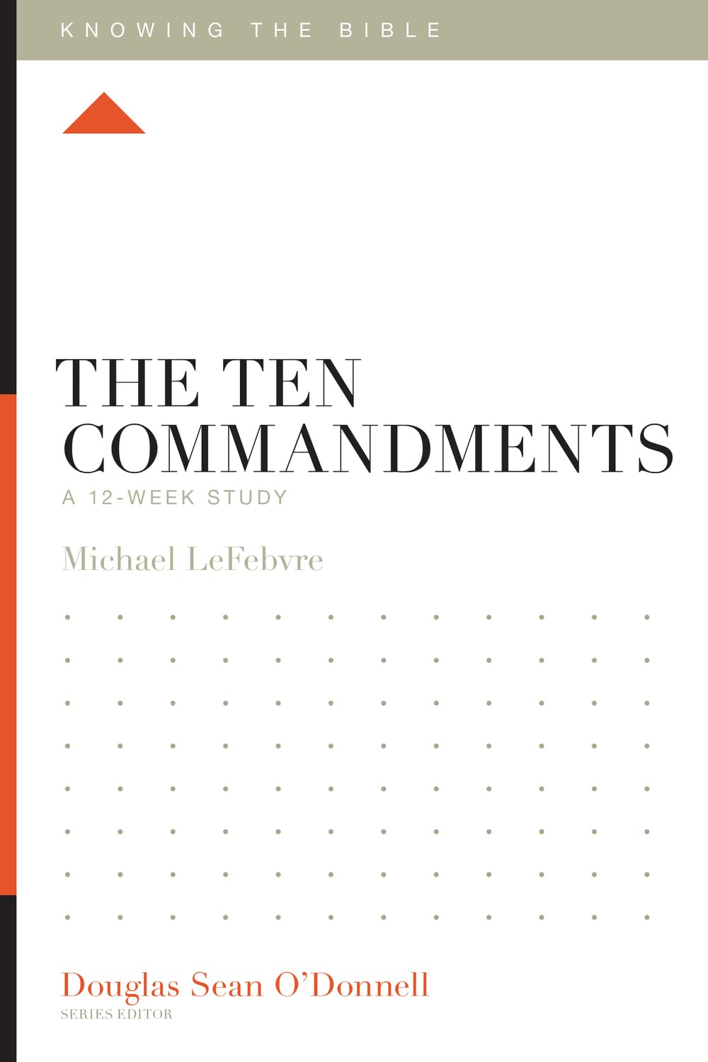 The Ten Commandments: A 12-Week Study(Knowing the Bible)