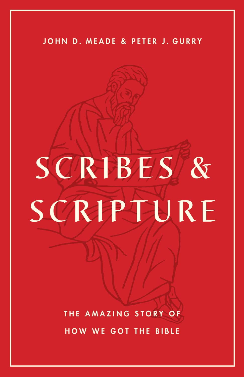 Scribes and Scripture: The Amazing Story of How We Got the Bible