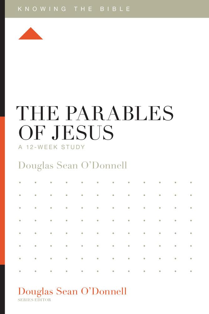 The Parables of Jesus: A 12-Week Study (Knowing the Bible)